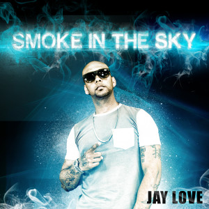 收听Jay Love的Smoke in the Sky (Explicit)歌词歌曲