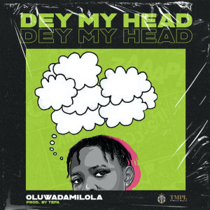 Listen to Dey My Head song with lyrics from Oluwadamilola