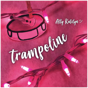 Listen to Trampoline song with lyrics from Ally Katelyn