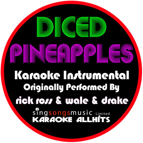 Diced Pineapples (Originally Performed By Rick Ross, Wale & Drake) [Karaoke Instrumental Version] (Karaoke Instrumental Version)