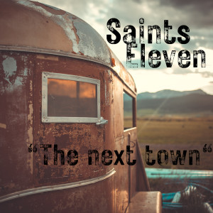Listen to The Next Town song with lyrics from Saints Eleven