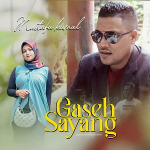 Listen to Gaseh Sayang song with lyrics from Mustafa Kamal