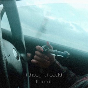 Lil Hermit的专辑I Thought That I Could (Explicit)