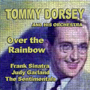 收聽Tommy Dorsey & His Orchestra的Over The Rainbow歌詞歌曲