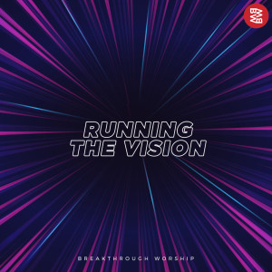 收听Breakthrough Worship的Running The Vision歌词歌曲