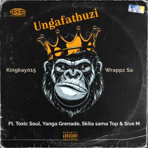 Album Ungafathuzi (feat. Toxic Soul, Yanga Grenade, Skita sama Top & Sive M) (Explicit) oleh Kingkay015