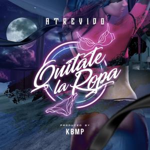 Atrevido的專輯Quitate La Ropa (feat. KBMP) (Explicit)
