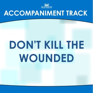 ดาวน์โหลดและฟังเพลง Don't Kill the Wounded พร้อมเนื้อเพลงจาก Mansion Accompaniment Tracks