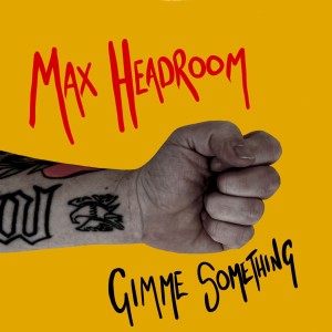 Max Headroom的專輯Gimme Something