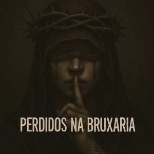DJ XUNIN DA DZ6的专辑Perdidos na Bruxaria (Explicit)