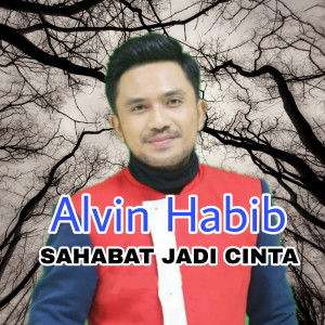 Dengarkan lagu Sahabat Jadi Cinta nyanyian Alvin Habib dengan lirik