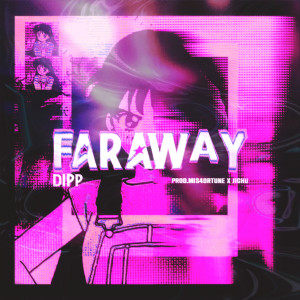 Dengarkan lagu faraway nyanyian Dipp dengan lirik