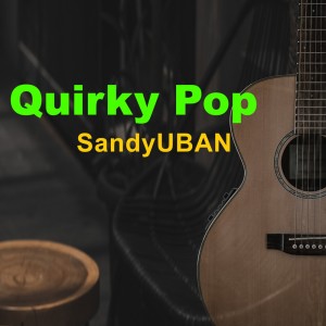 Dengarkan Quirky Pop lagu dari SandyUBAN dengan lirik