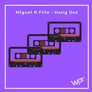 ดาวน์โหลดและฟังเพลง Hang Out (Extended Mix) พร้อมเนื้อเพลงจาก Miguel R Filio