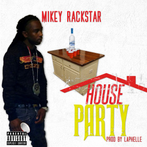 ดาวน์โหลดและฟังเพลง House Party (Explicit) พร้อมเนื้อเพลงจาก Mikey Rackstar