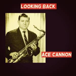 Ace Cannon的專輯Looking Back
