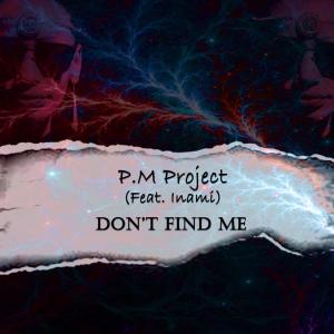 Listen to Don't Find Me(feat. Inami) song with lyrics from P.M Project