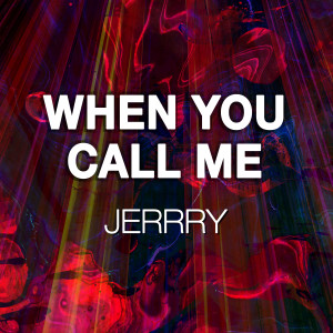收聽Jerrry的When You Call Me歌詞歌曲