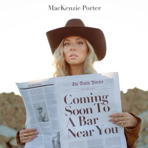 MacKenzie Porter的专辑Coming Soon To A Bar Near You