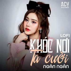 Listen to Khóc Nơi Ta Cười (Lofi) song with lyrics from Ngân Ngân