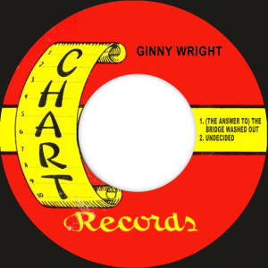 Ginny Wright的專輯(The Answer To) The Bridge Washed Out / Undecided