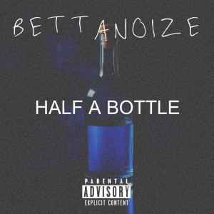收聽BettaNoize的HALF A BOTTLE (Explicit)歌詞歌曲