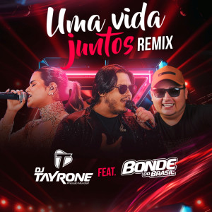 ดาวน์โหลดและฟังเพลง Uma Vida Juntos (feat. Bonde do Brasil) (Remix) พร้อมเนื้อเพลงจาก Tayrone Pisadinha