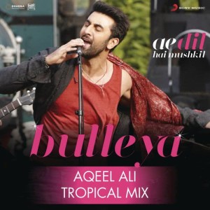 ดาวน์โหลดและฟังเพลง Bulleya (Tropical Mix By Aqeel Ali) [From "Ae Dil Hai Mushkil"] พร้อมเนื้อเพลงจาก Pritam