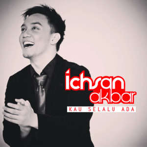 Dengarkan Kau Selalu Ada lagu dari Ichsan Akbar dengan lirik