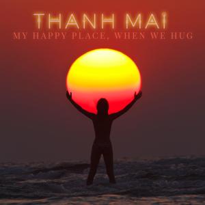 ดาวน์โหลดและฟังเพลง My Happy Place, When We Hug พร้อมเนื้อเพลงจาก Thanh Mai