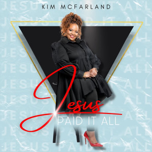Listen to Jesus Paid It All song with lyrics from Kim McFarland