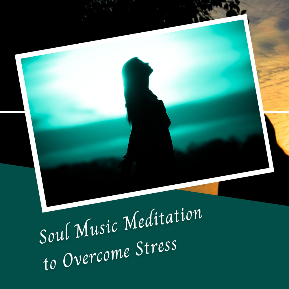 Soul Music Meditation to Overcome Stress - 3 Hours