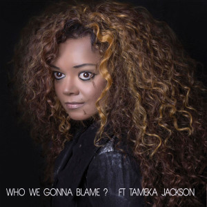 Album Who We Gonna Blame oleh Tameka Jackson