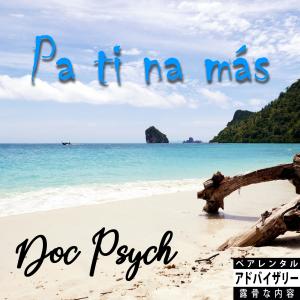 Listen to Pa Ti Na Más (Explicit) song with lyrics from Doc Psych