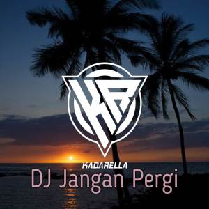收听Kadarella的DJ Hatiku menangis batinku merintih - Jangan Pergi歌词歌曲