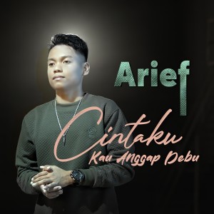 ดาวน์โหลดและฟังเพลง Cintaku Kau Anggap Debu พร้อมเนื้อเพลงจาก Arief