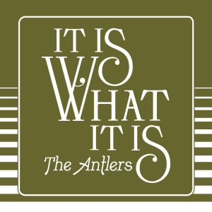 Album It Is What It Is from The Antlers