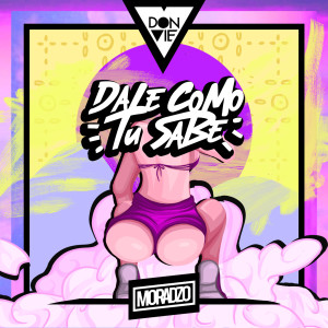 Listen to Dale Como Tu Sabe (Explicit) song with lyrics from Don Vie