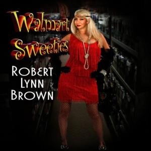 收聽Robert Lynn Brown的Walmart Sweeties(Studio Produced Recording)歌詞歌曲