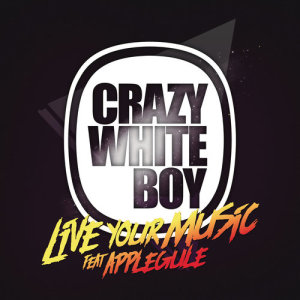 收聽Crazy White Boy的Live Your Music (Radio Edit)歌詞歌曲