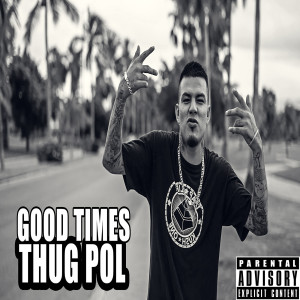 Dengarkan lagu Good Times (Explicit) nyanyian Thug Pol dengan lirik