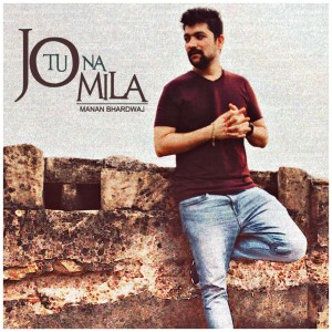 Listen to Jo Tu Na Mila song with lyrics from Manan Bhardwaj