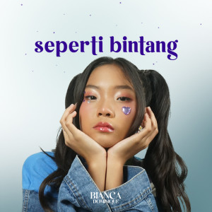ดาวน์โหลดและฟังเพลง Seperti Bintang พร้อมเนื้อเพลงจาก Bianca Dominique