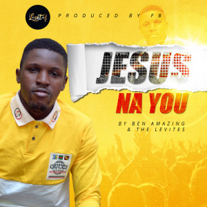 收聽Ben Amazing的Jesus Na You歌詞歌曲