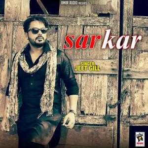 ดาวน์โหลดและฟังเพลง Sarkar พร้อมเนื้อเพลงจาก Jeet Gill