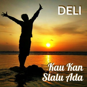Listen to Kau Kan Slalu Ada song with lyrics from Deli