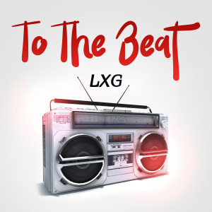 Listen to To the Beat (Explicit) song with lyrics from LXG