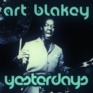 ดาวน์โหลดและฟังเพลง Yesterdays พร้อมเนื้อเพลงจาก Art Blakey