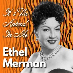 Ethel Merman的专辑It's The Animal In Me