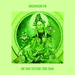 收聽GreenRoom FM的Om Tare Tuttare Ture Soha歌詞歌曲